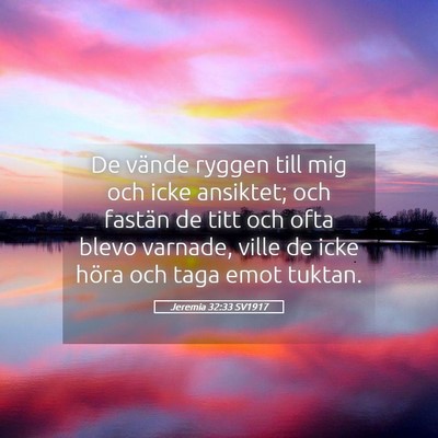 Picture 05 - Jeremia 32:33 SV1917 - De vände ryggen till mig och icke ansiktet; och - Bible Verse Picture