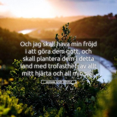 Picture 05 - Jeremia 32:41 SV1917 - Och jag skall hava min fröjd i att göra dem - Bible Verse Picture