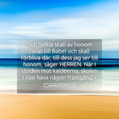 Picture 05 - Jeremia 32:5 SV1917 - Och Sidkia skall av honom föras till Babel och - Bible Verse Picture
