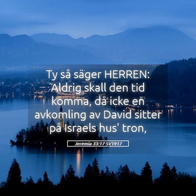 Picture 05 - Jeremia 33:17 SV1917 - Ty så säger HERREN: Aldrig skall den tid komma, - Bible Verse Picture