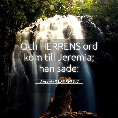 Picture 05 - Jeremia 33:23 SV1917 - Och HERRENS ord kom till Jeremia; han - Bible Verse Picture