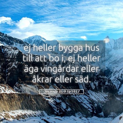 Picture 05 - Jeremia 35:9 SV1917 - ej heller bygga hus till att bo i, ej heller äga - Bible Verse Picture
