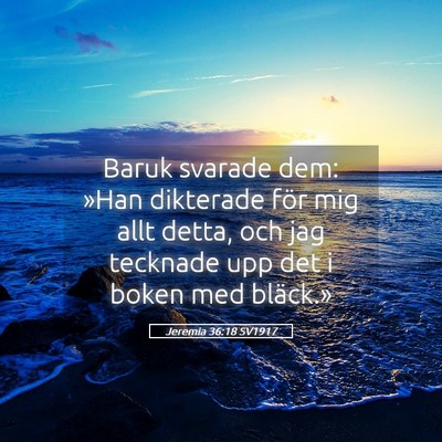 Picture 05 - Jeremia 36:18 SV1917 - Baruk svarade dem: »Han dikterade för mig allt - Bible Verse Picture