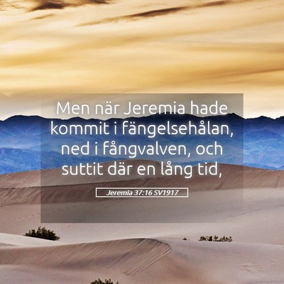 Picture 05 - Jeremia 37:16 SV1917 - Men när Jeremia hade kommit i fängelsehålan, - Bible Verse Picture