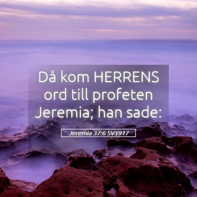 Picture 05 - Jeremia 37:6 SV1917 - Då kom HERRENS ord till profeten Jeremia; han - Bible Verse Picture