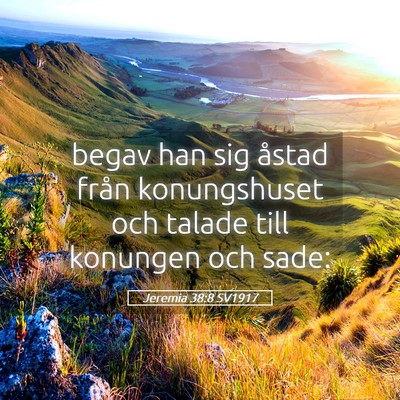 Picture 05 - Jeremia 38:8 SV1917 - begav han sig åstad från konungshuset och - Bible Verse Picture