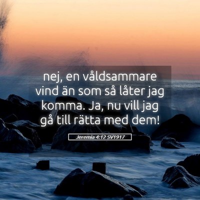 Picture 05 - Jeremia 4:12 SV1917 - nej, en våldsammare vind än som så låter jag - Bible Verse Picture