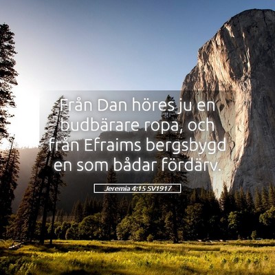 Picture 05 - Jeremia 4:15 SV1917 - Från Dan höres ju en budbärare ropa, och från - Bible Verse Picture