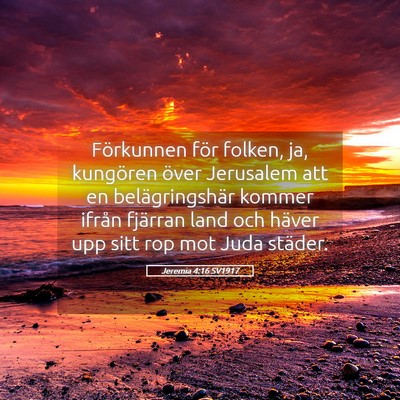 Picture 05 - Jeremia 4:16 SV1917 - Förkunnen för folken, ja, kungören över - Bible Verse Picture