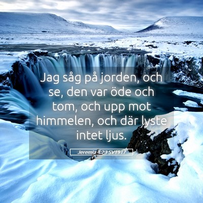 Picture 05 - Jeremia 4:23 SV1917 - Jag såg på jorden, och se, den var öde och - Bible Verse Picture