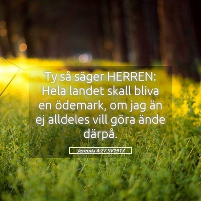 Picture 05 - Jeremia 4:27 SV1917 - Ty så säger HERREN: Hela landet skall bliva en - Bible Verse Picture