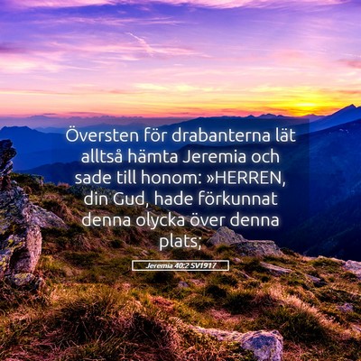 Picture 05 - Jeremia 40:2 SV1917 - Översten för drabanterna lät alltså hämta - Bible Verse Picture