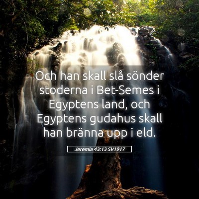 Picture 05 - Jeremia 43:13 SV1917 - Och han skall slå sönder stoderna i Bet-Semes i - Bible Verse Picture