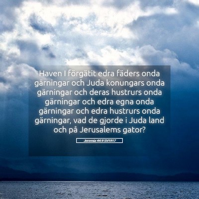 Picture 05 - Jeremia 44:9 SV1917 - Haven I förgätit edra fäders onda gärningar - Bible Verse Picture