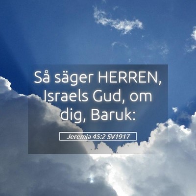Picture 05 - Jeremia 45:2 SV1917 - Så säger HERREN, Israels Gud, om dig, - Bible Verse Picture