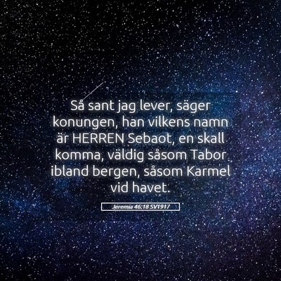 Picture 05 - Jeremia 46:18 SV1917 - Så sant jag lever, säger konungen, han vilkens - Bible Verse Picture