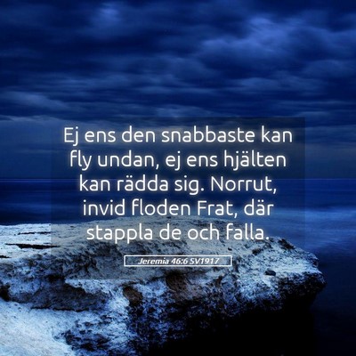 Picture 05 - Jeremia 46:6 SV1917 - Ej ens den snabbaste kan fly undan, ej ens - Bible Verse Picture