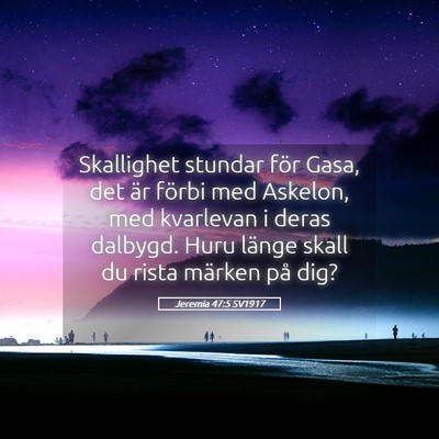 Picture 05 - Jeremia 47:5 SV1917 - Skallighet stundar för Gasa, det är förbi med - Bible Verse Picture