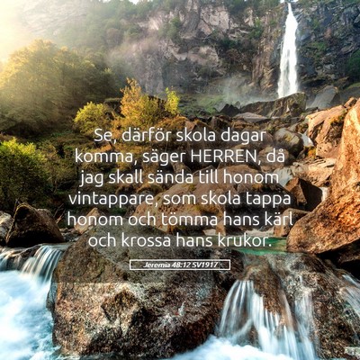 Picture 05 - Jeremia 48:12 SV1917 - Se, därför skola dagar komma, säger HERREN, - Bible Verse Picture