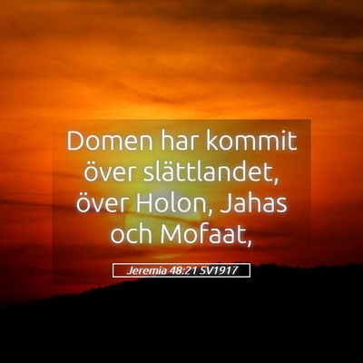 Picture 05 - Jeremia 48:21 SV1917 - Domen har kommit över slättlandet, över Holon, - Bible Verse Picture