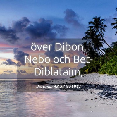 Picture 05 - Jeremia 48:22 SV1917 - över Dibon, Nebo och - Bible Verse Picture