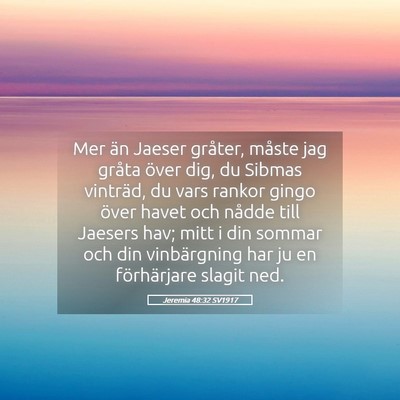 Picture 05 - Jeremia 48:32 SV1917 - Mer än Jaeser gråter, måste jag gråta över - Bible Verse Picture