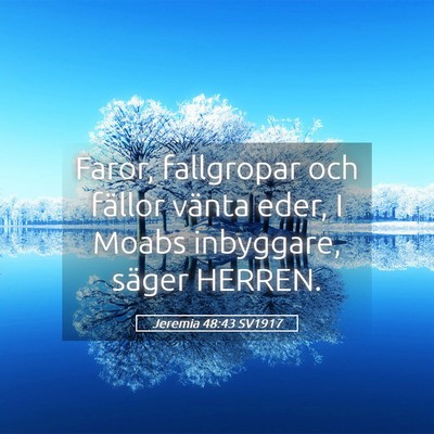 Picture 05 - Jeremia 48:43 SV1917 - Faror, fallgropar och fällor vänta eder, I - Bible Verse Picture