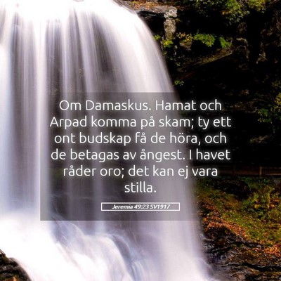 Picture 05 - Jeremia 49:23 SV1917 - Om Damaskus. Hamat och Arpad komma på skam; ty - Bible Verse Picture
