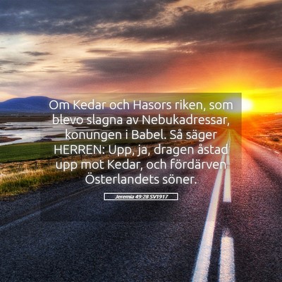 Picture 05 - Jeremia 49:28 SV1917 - Om Kedar och Hasors riken, som blevo slagna av - Bible Verse Picture