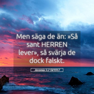 Picture 05 - Jeremia 5:2 SV1917 - Men säga de än: »Så sant HERREN lever», så - Bible Verse Picture