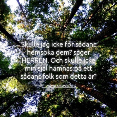 Picture 05 - Jeremia 5:9 SV1917 - Skulle jag icke för sådant hemsöka dem? säger - Bible Verse Picture