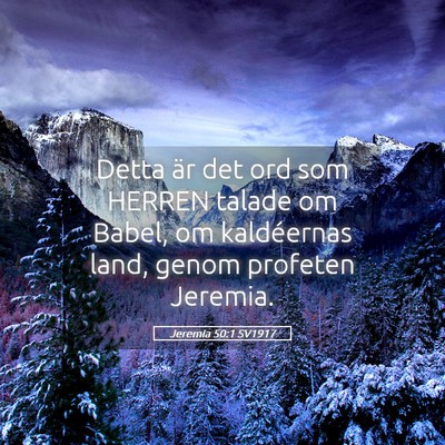 Picture 05 - Jeremia 50:1 SV1917 - Detta är det ord som HERREN talade om Babel, om - Bible Verse Picture