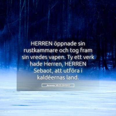 Picture 05 - Jeremia 50:25 SV1917 - HERREN öppnade sin rustkammare och tog fram sin - Bible Verse Picture