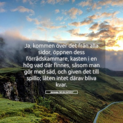Picture 05 - Jeremia 50:26 SV1917 - Ja, kommen över det från alla sidor, öppnen - Bible Verse Picture