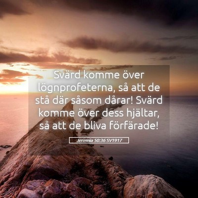 Picture 05 - Jeremia 50:36 SV1917 - Svärd komme över lögnprofeterna, så att de - Bible Verse Picture