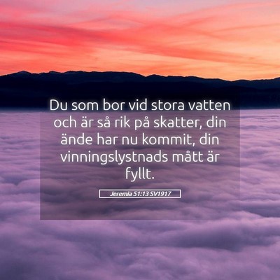 Picture 05 - Jeremia 51:13 SV1917 - Du som bor vid stora vatten och är så rik på - Bible Verse Picture