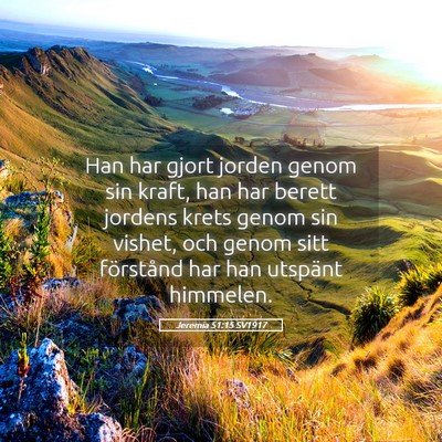Picture 05 - Jeremia 51:15 SV1917 - Han har gjort jorden genom sin kraft, han har - Bible Verse Picture