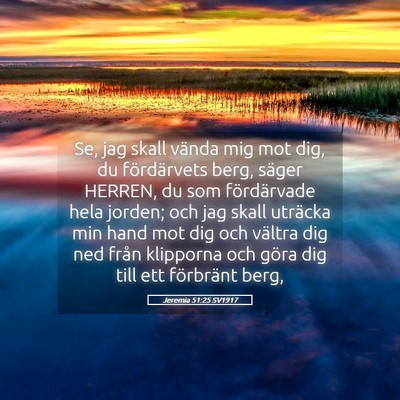 Picture 05 - Jeremia 51:25 SV1917 - Se, jag skall vända mig mot dig, du fördärvets - Bible Verse Picture