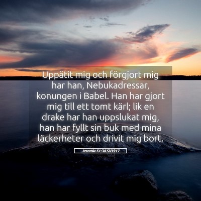 Picture 05 - Jeremia 51:34 SV1917 - Uppätit mig och förgjort mig har han, - Bible Verse Picture