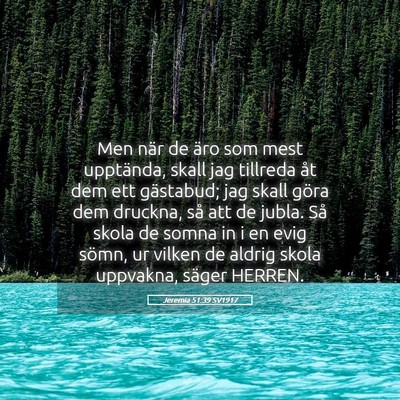 Picture 05 - Jeremia 51:39 SV1917 - Men när de äro som mest upptända, skall jag - Bible Verse Picture