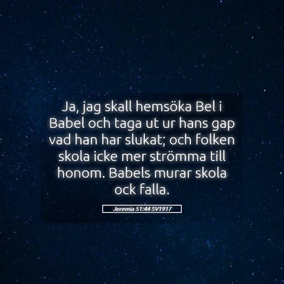 Picture 05 - Jeremia 51:44 SV1917 - Ja, jag skall hemsöka Bel i Babel och taga ut ur - Bible Verse Picture