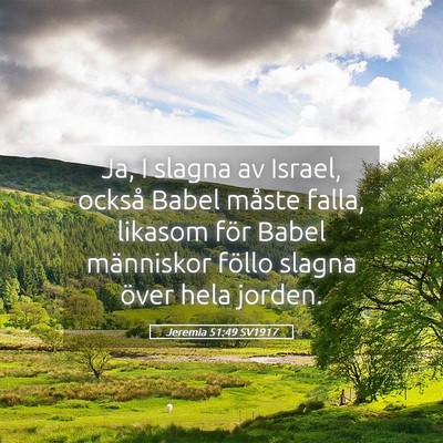 Picture 05 - Jeremia 51:49 SV1917 - Ja, I slagna av Israel, också Babel måste - Bible Verse Picture
