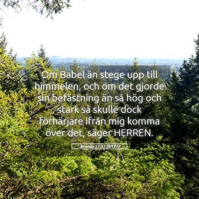 Picture 05 - Jeremia 51:53 SV1917 - Om Babel än stege upp till himmelen, och om det - Bible Verse Picture