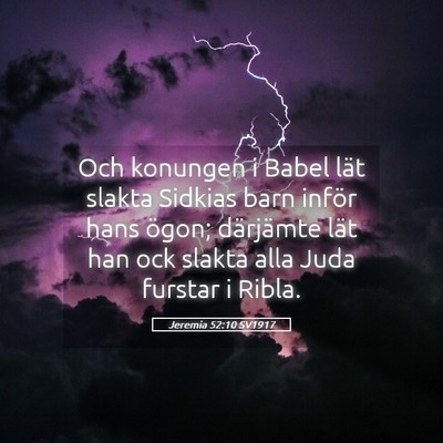 Picture 05 - Jeremia 52:10 SV1917 - Och konungen i Babel lät slakta Sidkias barn - Bible Verse Picture