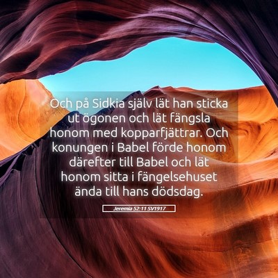 Picture 05 - Jeremia 52:11 SV1917 - Och på Sidkia själv lät han sticka ut ögonen - Bible Verse Picture