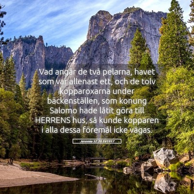Picture 05 - Jeremia 52:20 SV1917 - Vad angår de två pelarna, havet som var - Bible Verse Picture