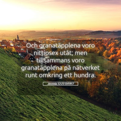 Picture 05 - Jeremia 52:23 SV1917 - Och granatäpplena voro nittiosex utåt; men - Bible Verse Picture