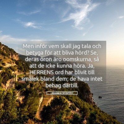 Picture 05 - Jeremia 6:10 SV1917 - Men inför vem skall jag tala och betyga för att - Bible Verse Picture