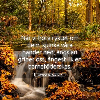 Picture 05 - Jeremia 6:24 SV1917 - När vi höra ryktet om dem, sjunka våra händer - Bible Verse Picture