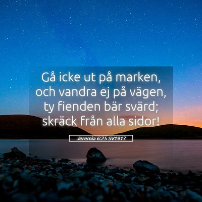 Picture 05 - Jeremia 6:25 SV1917 - Gå icke ut på marken, och vandra ej på vägen, - Bible Verse Picture